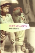 Srdce bestie - Herta Müller, Radka Denemarková