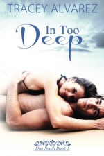 In Too Deep (Due South: A Sexy Contemporary Romance) (Volume 1) - Tracey Alvarez