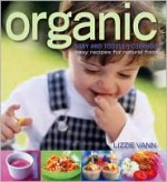 Organic Baby and Toddler Cookbook easy recipes for natural food - Lizzie Vann, Simon Brown