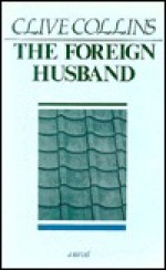 The Foreign Husband: A Novel - Clive Collins