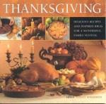 Thanksgiving: Delicious Recipes and Inspired Ideas for a Wonderful Family Festival - Lindley Boegehold