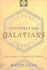 Interpreting Galatians: Explorations in Exegetical Method - Moises Silva, Silva Mois$es