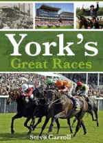 York's Great Races - Steve Carroll