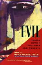 Evil: Inside Human Violence and Cruelty - Roy F. Baumeister