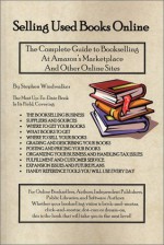 Selling Used Books Online: The Complete Guide to Bookselling at Amazon's Marketplace and Other Online Sites - Stephen Windwalker