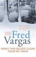 Wash This Blood Clean from My Hand - Fred Vargas