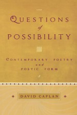 Questions of Possibility: Contemporary Poetry and Poetic Form - David Caplan