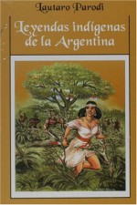 Leyendas Indigenas de La Argentina - Lautaro Parodi