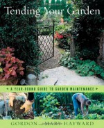 Tending Your Garden: A Year-Round Guide to Garden Maintenance - Gordon Hayward, Mary Hayward