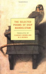 The Selected Poems - Osip Mandelstam, Clarence Brown, W.S. Merwin