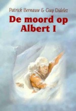 De Moord op Albert I - Patrick Bernauw, Guy Didelez