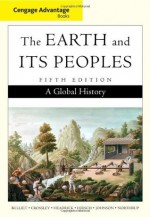 Cengage Advantage Books: The Earth and Its Peoples, Complete - Richard W. Bulliet, Pamela Kyle Crossley, Daniel R. Headrick, Steven Hirsch, Lyman Johnson