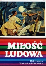 Miłość ludowa. Wzory miłości wieśniaczej w polskiej pieśni ludowej XVIII - XX wieku - Dobrosława Wężowicz - Ziółkowska