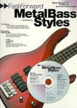 Fast Forward - Metal Bass Styles: Bass Grooves & Patterns You Can Learn Today! [With Play Along CD and Pull Out Chart] - Phil Mulford