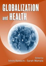 Globalization and Health - Ichiro Kawachi