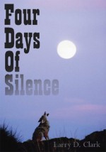 Four Days Of Silence - Larry D. Clark