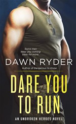 Dare You to Run: An Unbroken Heroes Novel - Dawn Ryder