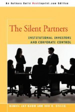 The Silent Partners: Institutional Investors and Corporate Control - Daniel Jay Baum, Ned B. Stiles