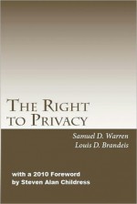 The Right to Privacy - Samuel D. Warren, Louis D. Brandeis, Steven Alan Childress