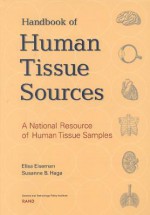 A Handbook of Human Tissue Sources: A National Resource of Human Tissue Samples - Elisa Eiseman