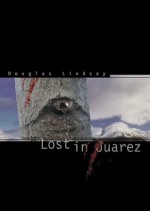 Lost In Juarez - Douglas Lindsay