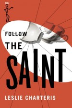 Follow the Saint (The Saint Series) - Leslie Charteris