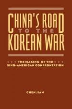 China's Road to the Korean War: The Making of the Sino-American Confrontation - Chen Jian