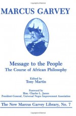 Message to the People: The Course of African Philosophy (The New Marcus Garvey Library ; No. 7) - Marcus Garvey