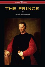 THE PRINCE (Wisehouse Classics Edition) - Nicolo Machiavelli