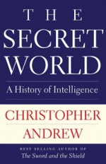 The Secret World: A History of Intelligence - Christopher M. Andrew