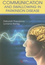 Communication and Swallowing in Parkinson Disease - Deborah Theodoros, Lorraine Olson Ramig