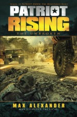 Patriot Rising: The Unbroken - Max Alexander