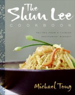 The Shun Lee Cookbook: Recipes from a Chinese Restaurant Dynasty - Michael Tong, Elaine Louie