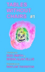 Tables Without Chairs #1 - Brian Alan Ellis, Bud Smith, Waylon Thornton