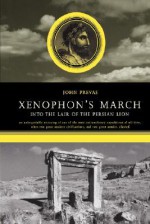 Xenophon's March: Into the Lair of the Persian Lion - John Prevas