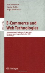 E-Commerce and Web Technologies: 5th International Conference, EC-Web 2004, Zaragoza, Spain, August 31-September 3, 2004, Proceedings (Lecture Notes in Computer Science) - Kurt Bauknecht, Martin Bichler, Birgit Prxf6ll