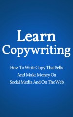 Learn Copywriting: How To Write Copy That Sells And Make Money On Social Media And On The Web (Conversion Rate Optimization, Marketing Books, Copywriting Books) - Jason Goldberg, Learn Copywriting, Make Money Online, Online Marketing