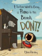 If You Ever Want to Bring a Piano to the Beach, Don't! - Elise Parsley