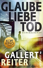 Glaube Liebe Tod: Kriminalroman (Ein Martin-Bauer-Krimi 1) - Jörg Reiter, Peter Gallert