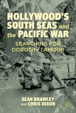 Hollywood and the Pacific Theater: Wartime Encounters, 1941-1945 - Chris Dixon, Sean Brawley