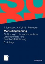 Marketingplanung: Einfuhrung in Die Marktorientierte Unternehmens- Und Geschaftsfeldplanung - Torsten Tomczak, Alfred Ku, Sven Reinecke