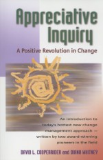 Appreciative Inquiry: A Positive Revolution in Change - Diana D. Whitney, David L. Cooperrider