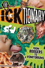 The Icktionary: From Boogers to Vomitoriums! - Sarah Parvis