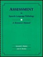 Assessment In Speech Language Pathology: A Resource Manual - Kenneth G. Shipley