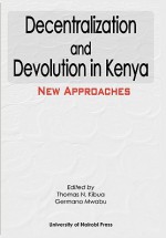 Decentralization and Devolution in Kenya - Thomas N. Kibua, Germano Mwabu