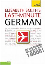 Last-Minute German with Audio CD: A Teach Yourself Guide - Elisabeth Smith