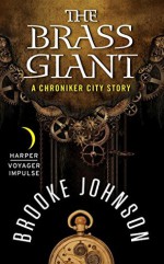 The Brass Giant: A Chroniker City Story - Brooke Johnson