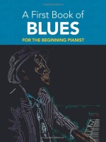 A First Book of Blues: 16 Arrangements for the Beginning Pianist (Dover Music for Piano) - David Dutkanicz