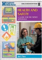 Health and Safety: A Guide for the Newly Appointed - John R. Morris