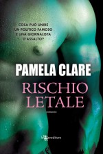 Rischio letale (Leggereditore Narrativa) - Pamela Clare, Marilisa Pollastro